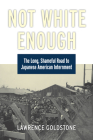 Not White Enough: The Long, Shameful Road to Japanese American Internment By Lawrence Goldstone Cover Image