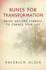 Runes for Transformation: Using Ancient Symbols to Change Your Life By Kaedrich Olsen Cover Image