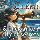 Clémi & the Sunken City of Secrets By Kristen Joy Laidig Cover Image