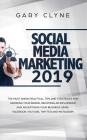 Social Media Marketing 2019: The Must Know Practical Tips and Strategies for Growing your Brand, Becoming an Influencer and Advertising your Busine Cover Image