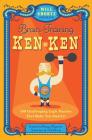 Will Shortz Presents Brain-Training KenKen: 100 Challenging Logic Puzzles That Make You Smarter By Will Shortz (Introduction by), Tetsuya Miyamoto, LLC KenKen Puzzle Cover Image