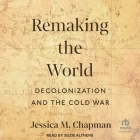 Remaking the World: Decolonization and the Cold War Cover Image