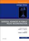 Surgical Advances in Female Pelvic Reconstruction, an Issue of Urologic Clinics: Volume 46-1 (Clinics: Surgery #46) Cover Image