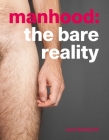 Manhood: The Bare Reality By Laura Dodsworth Cover Image