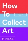 How to Collect Art By Magnus Resch, Pamela J. Joyner (Introduction by) Cover Image