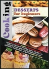 Cooking Desserts for Beginners: Some of the Best Recipes for Beginners Inside! Please Your Guests with Delicious Desserts to Prepare Quick-And-Easy! L Cover Image