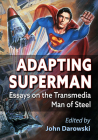 Adapting Superman: Essays on the Transmedia Man of Steel By John Darowski (Editor) Cover Image