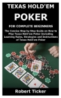 Texas Hold'em Poker for Complete Beginners: The Concise Step by Step Guide on How to Play Texas Hold'em Poker Including Learning Rules, Strategies and Cover Image