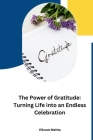 The Power of Gratitude: Turning Life into an Endless Celebration Cover Image