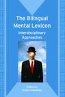 The Bilingual Mental Lexicon: Interdisciplinary Approaches (Bilingual Education & Bilingualism #70) By Aneta Pavlenko (Editor) Cover Image