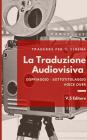 La Traduzione Audiovisiva - Tradurre per il cinema: Doppiaggio - Sottotitolaggio - Voice Over Cover Image