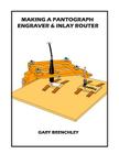 Making a Pantograph Engraver & Inlay Router By Gary Brenchley Cover Image