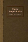 Three Simple Rules for Christian Living: A Six-Week Study for Adults By Jeanne Torrence Finley, Rueben P. Job Cover Image