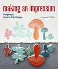 Making an Impression: Designing & Creating Artful Stamps By Geninne Zlatkis Cover Image
