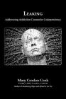 Leaking. Addressing Addiction Counselor Codependency By Mary Crocker Cook Cover Image