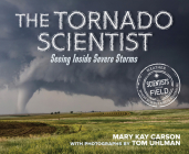 The Tornado Scientist: Seeing Inside Severe Storms (Scientists in the Field) Cover Image