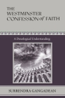 The Westminster Confession of Faith: A Doxological Understanding By Surrendra Gangadean Cover Image