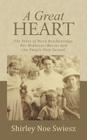 A Great Heart: The Story of Mary Breckenridge, Her Midwives/Nurses and the People They Served By Shirley Noe Swiesz Cover Image