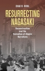 Resurrecting Nagasaki (Studies of the Weatherhead East Asian Institute) Cover Image
