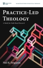 Practice-Led Theology: A Model for Faith-Based Research By Neil K. Ferguson Cover Image