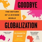 Goodbye Globalization: The Return of a Divided World Cover Image