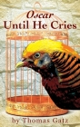 Oscar Until He Cries By Thomas Gatz Cover Image