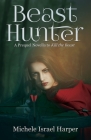 Beast Hunter: A Prequel Novella to Kill the Beast By Michele Israel Harper Cover Image