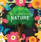 Nature: Create Your World By New Holland Publishers Cover Image