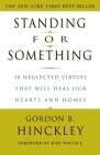 Standing for Something: 10 Neglected Virtues That Will Heal Our Hearts and Homes By Gordon B. Hinckley, Mike Wallace (Foreword by) Cover Image