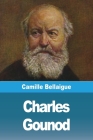 Charles Gounod By Camille Bellaigue Cover Image