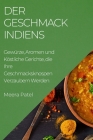 Der Geschmack Indiens: Gewürze, Aromen und Köstliche Gerichte, die Ihre Geschmacksknospen Verzaubern Werden By Meera Patel Cover Image