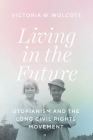 Living in the Future: Utopianism and the Long Civil Rights Movement By Victoria W. Wolcott Cover Image