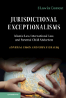 Jurisdictional Exceptionalisms: Islamic Law, International Law and Parental Child Abduction (Law in Context) Cover Image