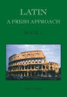 Latin: A Fresh Approach Book 1 (Wimbledon Publishing Company's Library of Quality in Educati) By Mike Seigel Cover Image