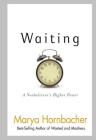 Waiting: A Nonbeliever's Higher Power By Marya Hornbacher Cover Image