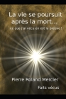 La vie se poursuit après la mort... ce que j'ai vécu en est la preuve! By Pierre Roland Mercier Cover Image
