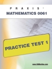 Praxis II Mathematics 0061 Practice Test 1 By Sharon A. Wynne Cover Image