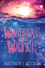 Walking on Water By Matthew J. Metzger Cover Image