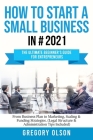 How to Start a Small Business: The Ultimate Beginner's Guide for Entrepreneurs - From Plan to Marketing, Scaling & Funding Strategies (Legal Structur By Gregory Olson Cover Image