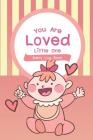 Baby Log Book You Are Loved Little One: Baby's Daily Log By Little Miracle Cover Image