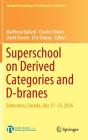 Superschool on Derived Categories and D-Branes: Edmonton, Canada, July 17-23, 2016 (Springer Proceedings in Mathematics & Statistics #240) Cover Image