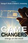 Game Changers: Energy on the Move By George Pratt Shultz (Editor), Robert C. Armstrong (Editor) Cover Image