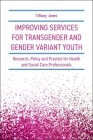 Improving Services for Transgender and Gender Variant Youth: Research, Policy and Practice for Health and Social Care Professionals Cover Image