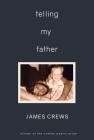 Telling My Father (Cowles Poetry Prize Winner) By James Crews Cover Image