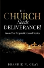 The Church Needs Deliverance!: From the Prophetic Guard Series By Brandie N. Gray Cover Image