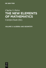 The New Elements of Mathematics, Volume 2, Algebra and Geometry (New Elements of Mathematics by Charles S. Peirce #1) By Carolyn Eisele (Editor), Charles S. Peirce Cover Image