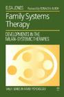 Family Systems Therapy: Developments in the Milan-Systemic Therapies By Elsa Jones Cover Image