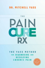 The Pain Cure Rx: The Yass Method for Diagnosing and Resolving Chronic Pain Cover Image