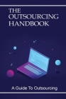 The Outsourcing Handbook: A Guide To Outsourcing: Outsourcing Guide Book Cover Image
