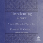 Unrelenting Grace: A United Methodist Way of Life Cover Image